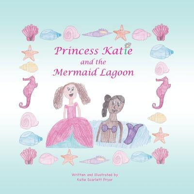 Princess Katie and the Mermaid Lagoon by Pryor, Katie Scarlett