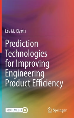 Prediction Technologies for Improving Engineering Product Efficiency by Klyatis, Lev M.