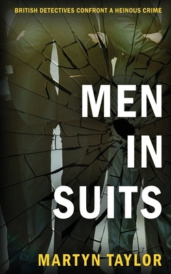Men in Suits: British detectives confront a heinous crime by Taylor, Martyn