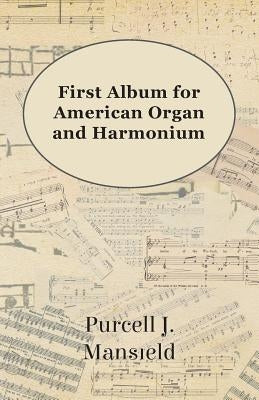 First Album for American Organ and Harmonium by Mansfield, Purcell J.