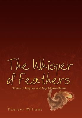 The Whisper of Feathers: Stories of Maybes and Might-Have-Beens by Williams, Maureen