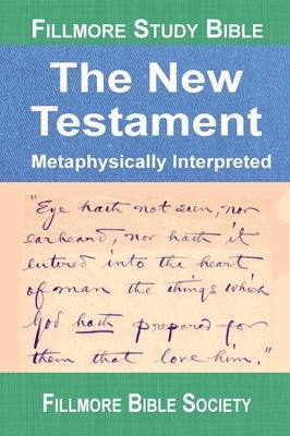 Fillmore Study Bible New Testament: Metaphysically Interpreted by Hicks, Mark