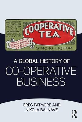 A Global History of Co-Operative Business by Patmore, Greg