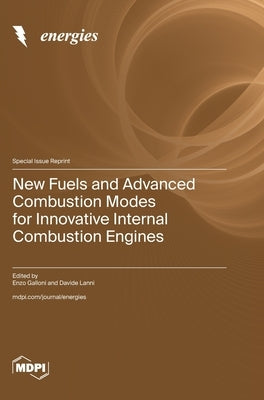 New Fuels and Advanced Combustion Modes for Innovative Internal Combustion Engines by Galloni, Enzo