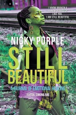 Still Beautiful: A Journal of Emotional Healing by Purple, Nicky