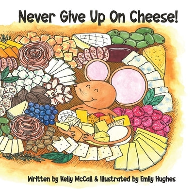 Never Give Up On Cheese by Hughes, Emily