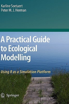 A Practical Guide to Ecological Modelling: Using R as a Simulation Platform by Soetaert, Karline