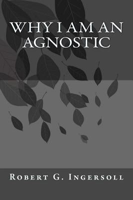 Why I Am An Agnostic by Duran, Jhon
