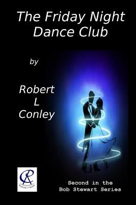 The Friday Night Dance Club by Conley, Robert L.