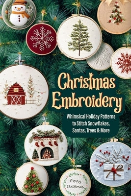 Christmas Embroidery: Whimsical Holiday Patterns to Stitch Snowflakes, Santas, Trees & More by Kubiak, Kathleen