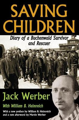Saving Children: Diary of a Buchenwald Survivor and Rescuer by Werber, Jack