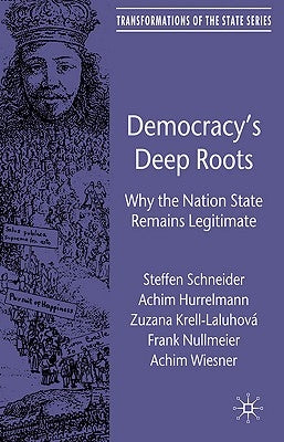 Democracy's Deep Roots: Why the Nation State Remains Legitimate by Schneider, S.