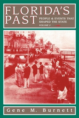 Florida's Past, Vol 2: People and Events That Shaped the State by Burnett, Gene M.