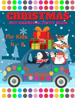 Christmas Dot Marker Activity Book for Kids 4 - 8 by Maker, Rae