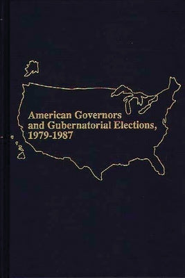 American Governors and Gubernatorial Elections, 1979-1987 by Mullaney, Marie