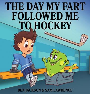 The Day My Fart Followed Me To Hockey by Lawrence, Sam