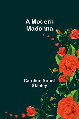 A Modern Madonna by Stanley, Caroline Abbot