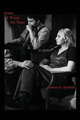 Anne, I Weep for Thee by Snethen, Daniel G.