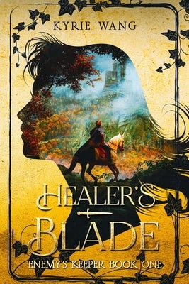 Healer's Blade (Enemy's Keeper Book 1): A Fast-Paced Enemies-to-Lovers Alternative History Romance and Adventure by Wang, Kyrie