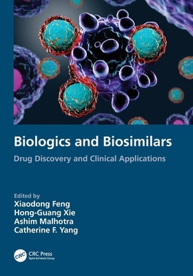 Biologics and Biosimilars: Drug Discovery and Clinical Applications by Feng, Xiaodong