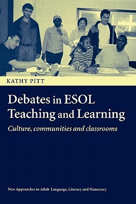 Debates in ESOL Teaching and Learning: Cultures, Communities and Classrooms by Pitt, Kathy