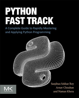 Python Fast Track: A Complete Guide to Rapidly Mastering and Applying Python Programming by Roy, Sanjiban Sekhar