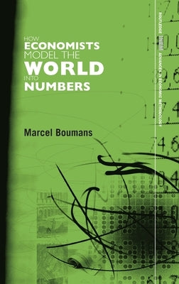 How Economists Model the World Into Numbers by Boumans, Marcel