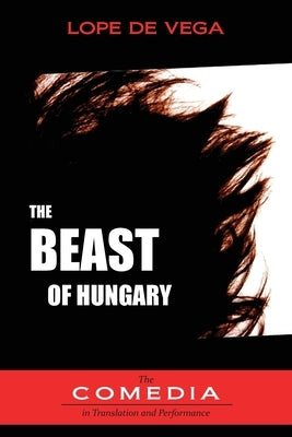 The Beast of Hungary by de Vega, Lope