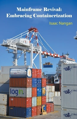 Mainframe Revival: Embracing Containerization by Nangan, Isaac