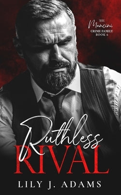 Ruthless Rival: A Mafia Romance (The Mancini Crime Family Series Book 6) by Adams, Lily J.