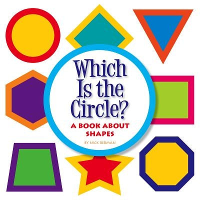 Which Is the Circle?: A Book about Shapes by Rebman, Nick