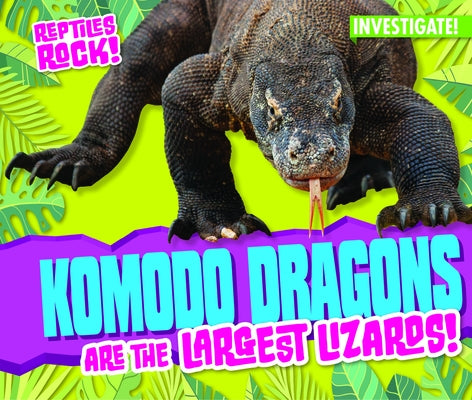Komodo Dragons Are the Largest Lizards! by Tobler, Elise
