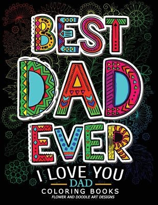Best Dad Ever (I love you Dad Coloring Book): Awesome Gift for father (Father day coloring book for Adults) by Adult Coloring Books