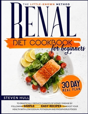 Renal Diet Cookbook for Beginners by Hull, Steven