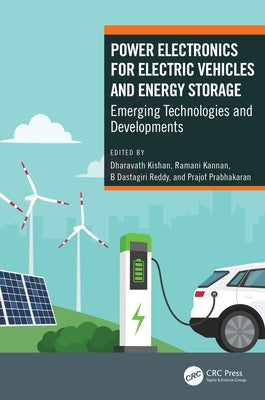Power Electronics for Electric Vehicles and Energy Storage: Emerging Technologies and Developments by Kishan, Dharavath