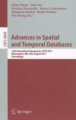 Advances in Spatial and Temporal Databases: 12th International Symposium, Sstd 2011, Minneapolis, Mn, Usa, August 24-26, 2011. Proceedings by Pfoser, Dieter