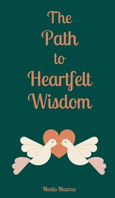 The Path to Heartfelt Wisdom by Maurus, Meelis