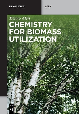 Chemistry for Biomass Utilization by Alén, Raimo