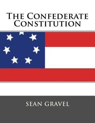 The Confederate Constitution by Gravel, Sean Kevin