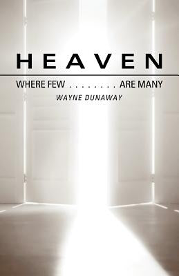 Heaven: Where Few Are Many by Dunaway, Wayne
