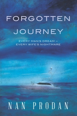 Forgotten Journey: Every Man's Dream - Every Wife's Nightmare by Prodan, Nan