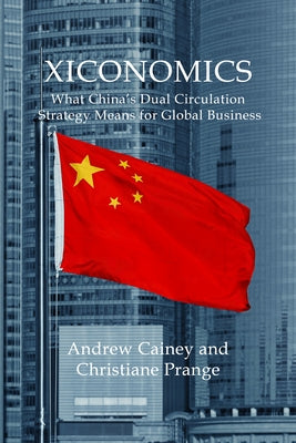 Xiconomics: What China's Dual Circulation Strategy Means for Global Business by 