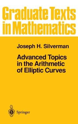Advanced Topics in the Arithmetic of Elliptic Curves by Silverman, Joseph H.