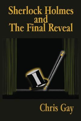 Sherlock Holmes and the Final Reveal by Gay, Chris