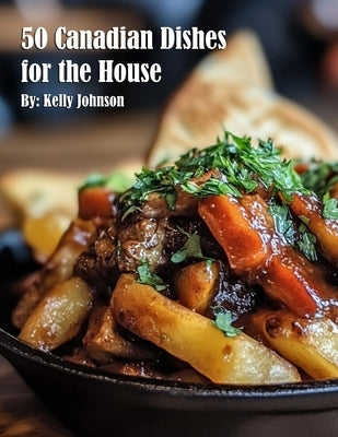 50 Canadian Dishes for the House by Johnson, Kelly