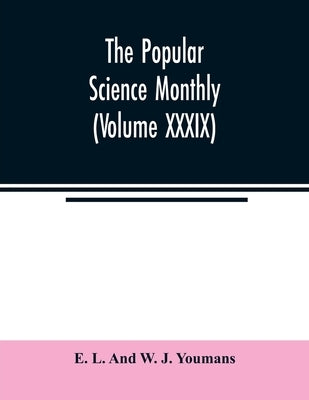 The Popular science monthly (Volume XXXIX) by L. and W. J. Youmans, E.