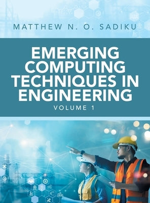 Emerging Computing Techniques in Engineering by Sadiku, Matthew N. O.