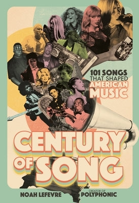 Century of Song: 101 Songs That Shaped American Music by LeFevre, Noah