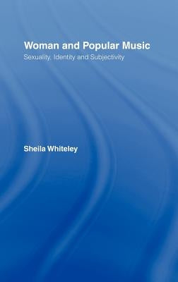 Women and Popular Music: Sexuality, Identity and Subjectivity by Whiteley, Sheila