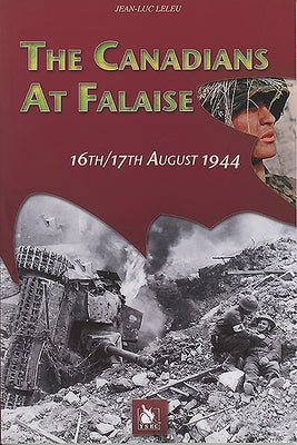 The Canadians at Falaise: 16th/17th August 1944 by Leleu, Jean-Luc